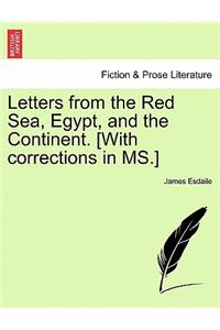 Letters from the Red Sea, Egypt, and the Continent. [with Corrections in Ms.]