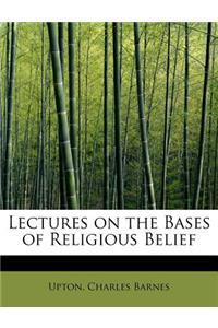 Lectures on the Bases of Religious Belief