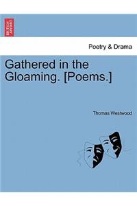 Gathered in the Gloaming. [Poems.]