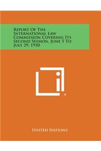 Report of the International Law Commission Covering Its Second Session, June 5 to July 29, 1950