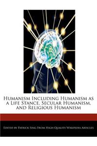 Humanism Including Humanism as a Life Stance, Secular Humanism, and Religious Humanism