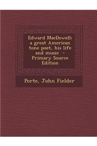 Edward MacDowell; A Great American Tone Poet, His Life and Music