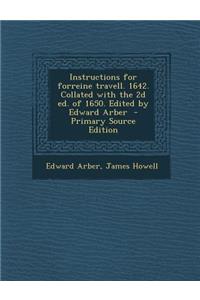 Instructions for Forreine Travell. 1642. Collated with the 2D Ed. of 1650. Edited by Edward Arber