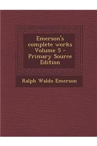 Emerson's Complete Works Volume 5