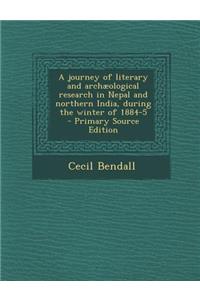 Journey of Literary and Archaeological Research in Nepal and Northern India, During the Winter of 1884-5