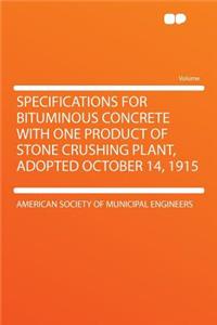 Specifications for Bituminous Concrete with One Product of Stone Crushing Plant, Adopted October 14, 1915