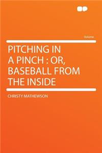 Pitching in a Pinch: Or, Baseball from the Inside