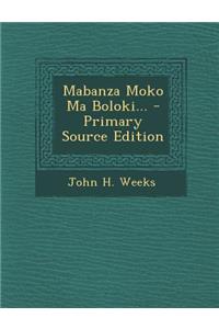 Mabanza Moko Ma Boloki... - Primary Source Edition