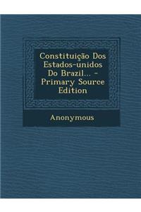Constituicao DOS Estados-Unidos Do Brazil...