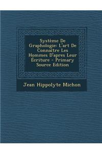 Systeme de Graphologie: L'Art de Connaitre Les Hommes D'Apres Leur Ecriture