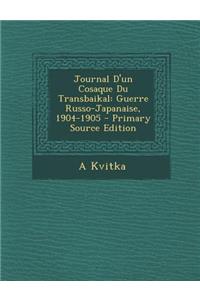 Journal D'Un Cosaque Du Transbaikal: Guerre Russo-Japanaise, 1904-1905