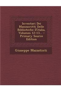Inventari Dei Manoscritti Delle Biblioteche D'italia, Volumes 12-13...