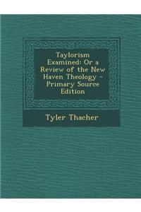 Taylorism Examined: Or a Review of the New Haven Theology