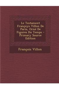 Le Testament Francoys Villon de Paris, Orne de Figures Du Temps