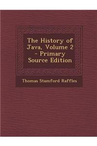 The History of Java, Volume 2 - Primary Source Edition