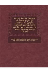 To Prohibit the Payment of Gratuities to the Masters of Vessels: Hearings ...Sixth-Sixth Congress, Second Session on H.R. 9572. January 15, 1920 - Pri