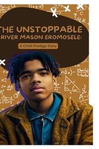 Unstoppable River Mason Eromosele: A Child Prodigy Story