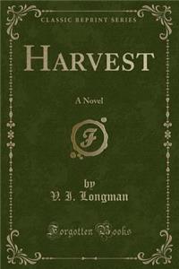 Harvest: A Novel (Classic Reprint)