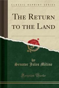 The Return to the Land (Classic Reprint)