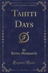 Tahiti Days (Classic Reprint)