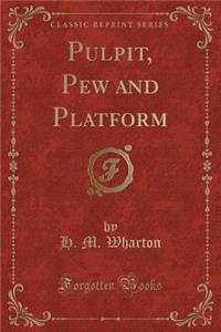 Pulpit, Pew and Platform (Classic Reprint)