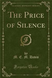 The Price of Silence (Classic Reprint)