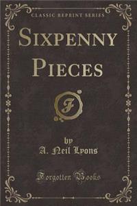 Sixpenny Pieces (Classic Reprint)