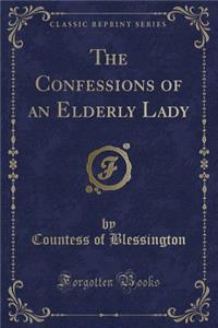 The Confessions of an Elderly Lady (Classic Reprint)