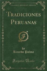 Tradiciones Peruanas (Classic Reprint)