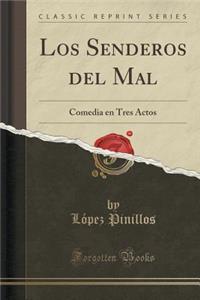 Los Senderos del Mal: Comedia En Tres Actos (Classic Reprint)