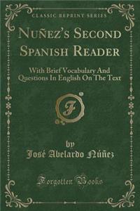 Nuï¿½ez's Second Spanish Reader: With Brief Vocabulary and Questions in English on the Text (Classic Reprint)