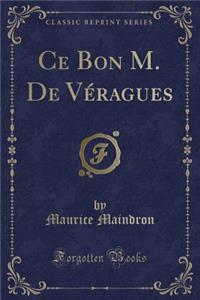 Ce Bon M. de Véragues (Classic Reprint)