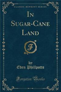 In Sugar-Cane Land (Classic Reprint)