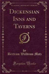 Dickensian Inns and Taverns (Classic Reprint)