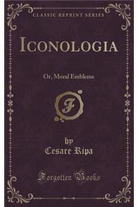 Iconologia: Or, Moral Emblems (Classic Reprint)