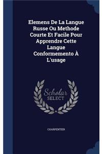 Elemens De La Langue Russe Ou Methode Courte Et Facile Pour Apprendre Cette Langue Conformemento À L'usage