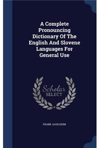 A Complete Pronouncing Dictionary Of The English And Slovene Languages For General Use