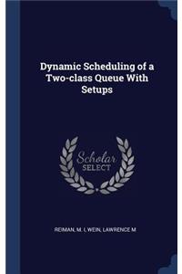 Dynamic Scheduling of a Two-class Queue With Setups