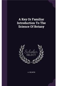 Key Or Familiar Introduction To The Science Of Botany