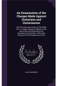 Examination of the Charges Made Against Unitarians and Unitarianism