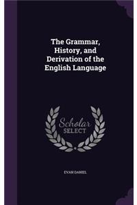 The Grammar, History, and Derivation of the English Language