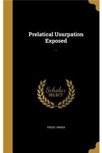 Prelatical Usurpation Exposed