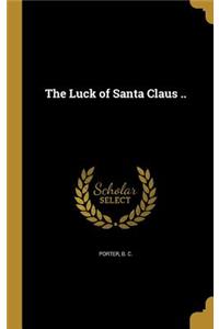 The Luck of Santa Claus ..