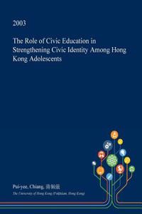 The Role of Civic Education in Strengthening Civic Identity Among Hong Kong Adolescents