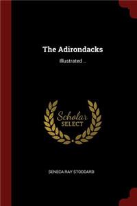 The Adirondacks: Illustrated ..