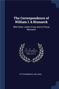 The Correspondence of William I. & Bismarck