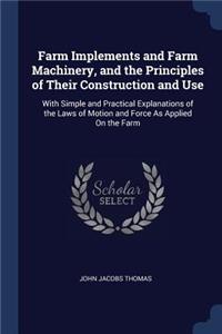 Farm Implements and Farm Machinery, and the Principles of Their Construction and Use