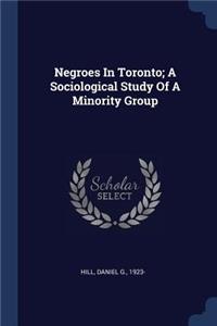 Negroes In Toronto; A Sociological Study Of A Minority Group