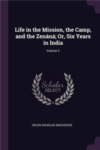 Life in the Mission, the Camp, and the Zenáná; Or, Six Years in India; Volume 2