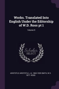 Works. Translated Into English Under the Editorship of W.D. Ross pt 1; Volume 9